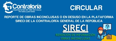 Circular: Reporte de obras inconclusas o en desuso en la plataforma SIRECI de la Contralor&iacute;a General de la Rep&uacute;blica.